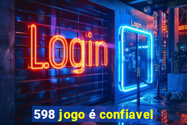 598 jogo é confiavel